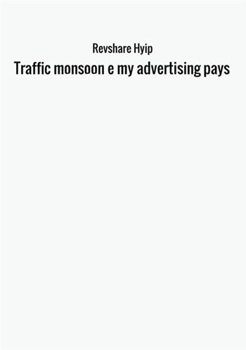 Traffic monsoon e my advertising pays  - Libro StreetLib 2017 | Libraccio.it
