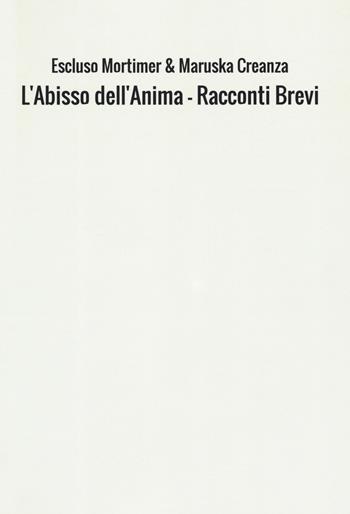 L' abisso dell'anima - Escluso Mortimer, Maruska Creanza - Libro StreetLib 2019 | Libraccio.it