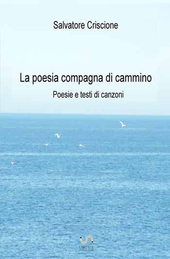 La poesia compagna di cammino. Poesie e testi di canzoni - Salvatore Criscione - Libro StreetLib 2017 | Libraccio.it