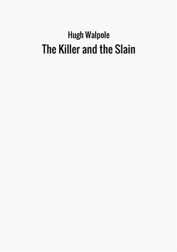 The killer and the slain - Hugh Walpole - Libro StreetLib 2017 | Libraccio.it