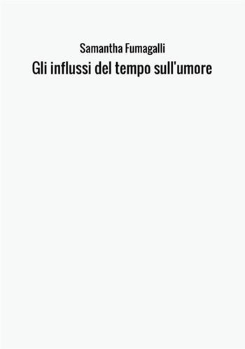 Gli influssi del tempo sull'umore - Samantha Fumagalli - Libro StreetLib 2017 | Libraccio.it