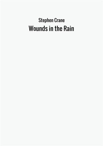 Wounds in the rain - Stephen Crane - Libro StreetLib 2017 | Libraccio.it