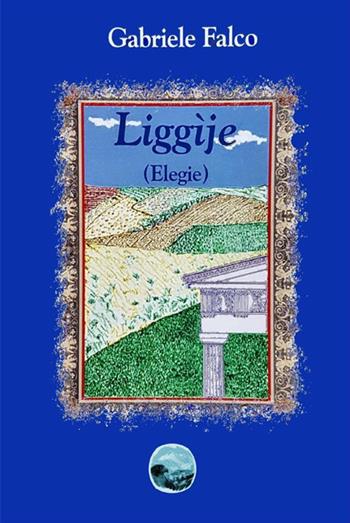 Liggìjë (Elegie) - Gabriele Falco - Libro StreetLib 2017 | Libraccio.it