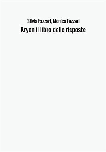 Kryon il libro delle risposte - Silvia Fazzari, Monica Fazzari - Libro StreetLib 2017 | Libraccio.it