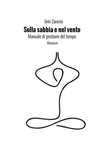 Sulla sabbia e nel vento - Jimi Zaverio - Libro StreetLib 2017 | Libraccio.it