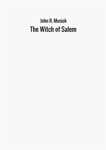 The witch of Salem - John R. Musick - Libro StreetLib 2017 | Libraccio.it