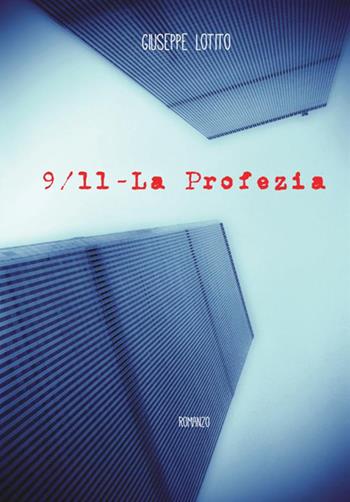 9/11. La profezia - Giuseppe Lotito - Libro StreetLib 2017 | Libraccio.it