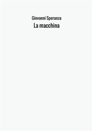 La macchina - Giovanni Speranza - Libro StreetLib 2017 | Libraccio.it