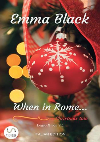 When in Rome... Legio X. Vol. 2.5 - Emma Black - Libro StreetLib 2017 | Libraccio.it