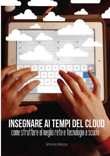 Insegnare ai tempi del cloud - Simone Mazza - Libro StreetLib 2017 | Libraccio.it