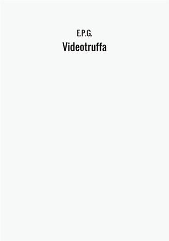 Videotruffa - E.p.g. - Libro StreetLib 2017 | Libraccio.it