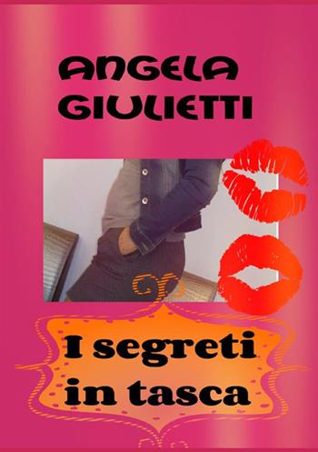 I segreti in tasca - Angela Giulietti - Libro StreetLib 2017 | Libraccio.it