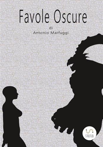 Favole oscure - Antonio Marfuggi - Libro StreetLib 2017 | Libraccio.it