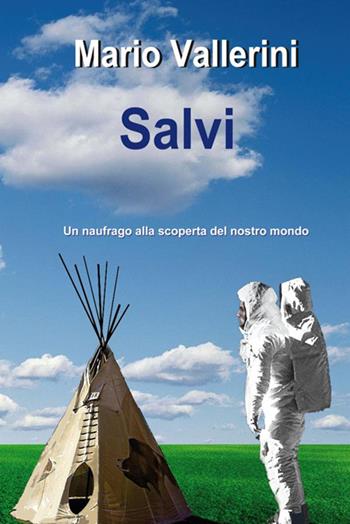 Salvi. Un naufrago alla scoperta del nostro mondo - Mario Vallerini - Libro StreetLib 2018 | Libraccio.it