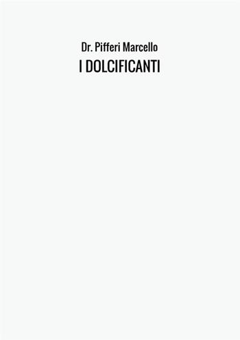 I dolcificanti - Marcello Pifferi - Libro StreetLib 2017 | Libraccio.it