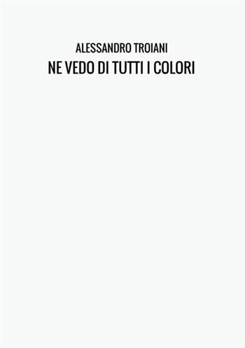 Ne vedo di tutti i colori. Il wc del pendolare - Alessandro Troiani - Libro StreetLib 2017 | Libraccio.it