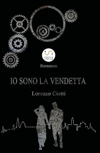Io sono la vendetta - Lorenzo Ciotti - Libro StreetLib 2017 | Libraccio.it