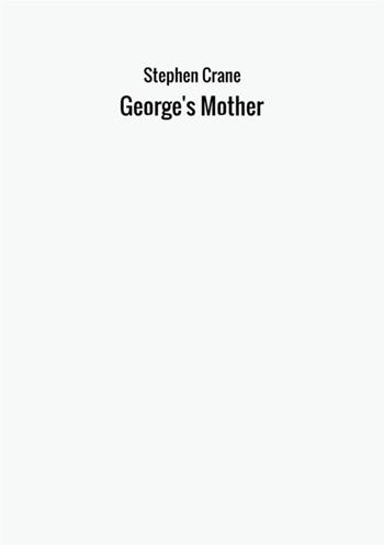 George's mother - Stephen Crane - Libro StreetLib 2017 | Libraccio.it