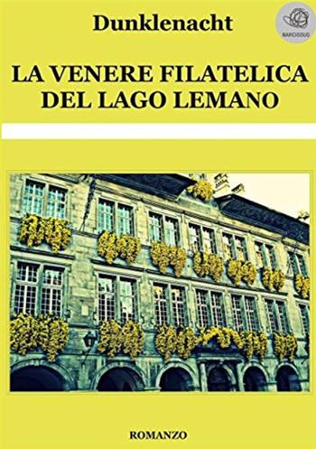 La Venere filatelica del lago Lemano - Dunklenacht - Libro StreetLib 2017 | Libraccio.it