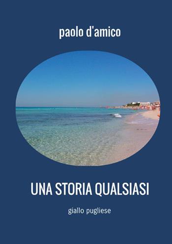 Una storia qualsiasi - Paolo D'Amico - Libro StreetLib 2017 | Libraccio.it