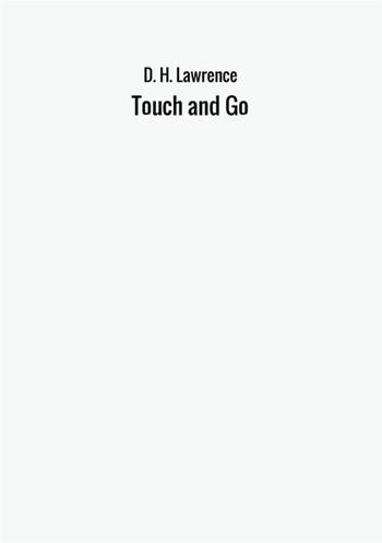 Touch and go - D. H. Lawrence - Libro StreetLib 2017 | Libraccio.it
