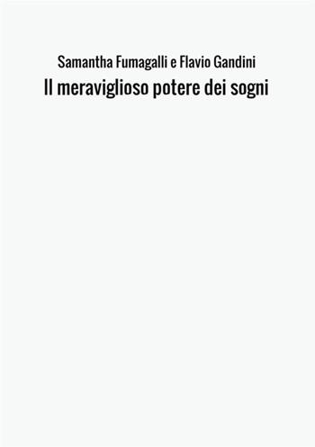 Il meraviglioso potere dei sogni - Samantha Fumagalli, Flavio Gandini - Libro StreetLib 2017 | Libraccio.it