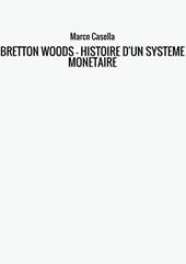 Bretton Woods. Histoire d'un système monétaire