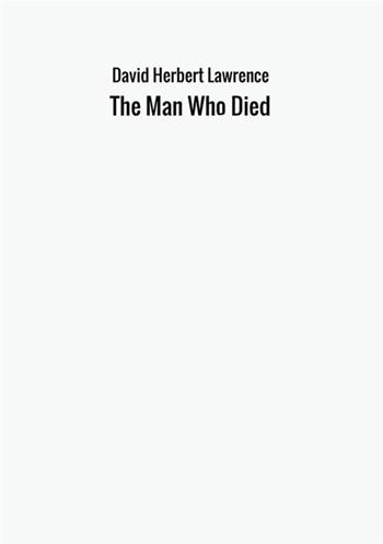 The man who died - D. H. Lawrence - Libro StreetLib 2017 | Libraccio.it