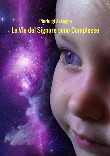 Le vie del Signore sono complesse - Pierluigi Assogna - Libro StreetLib 2017 | Libraccio.it