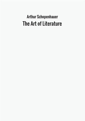 The art of literature - Arthur Schopenhauer - Libro StreetLib 2017 | Libraccio.it