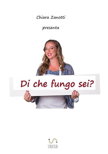 Di che fungo sei? - Chiara Zanotti - Libro StreetLib 2017 | Libraccio.it
