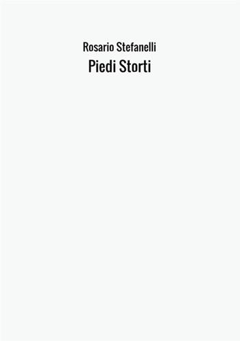 Piedi storti - Rosario Stefanelli - Libro StreetLib 2017 | Libraccio.it