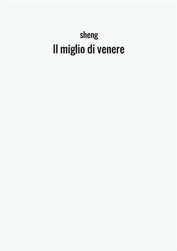 Il miglio di Venere - Sheng - Libro StreetLib 2017 | Libraccio.it