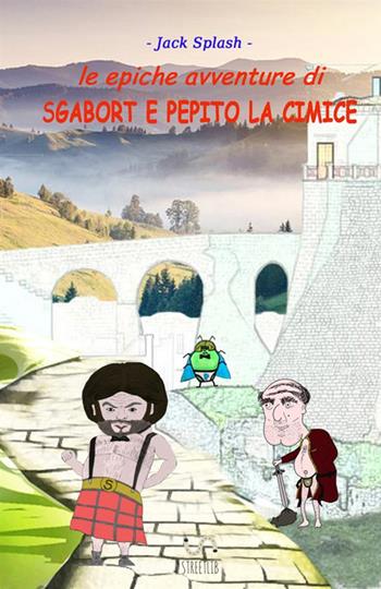 Le epiche avventure di Sgabort e Pepito la cimice - Jack Splash - Libro StreetLib 2018 | Libraccio.it