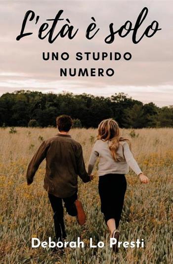 L'età è solo uno stupido numero - Deborah Lo Presti - Libro StreetLib 2017 | Libraccio.it
