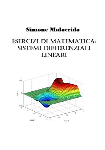 Esercizi di matematica: sistemi differenziali lineari - Simone Malacrida - Libro StreetLib 2017 | Libraccio.it