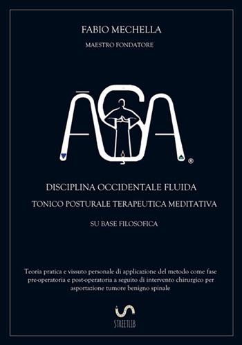 ?SA. Disciplina occidentale fluida tonico posturale terapeutica meditativa su base filosodica - Fabio Mechella - Libro StreetLib 2017 | Libraccio.it