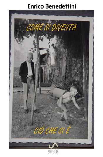 Come si diventa ciò che si è - Enrico Benedettini - Libro StreetLib 2017 | Libraccio.it