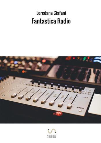 Fantastica radio - Loredana Ciafani - Libro StreetLib 2017 | Libraccio.it