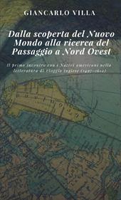 Dalla scoperta del Nuovo Mondo alla ricerca del Passaggio a Nord Ovest. Il primo incontro con i nativi americani nella letteratura di viaggio inglese (1497-1612)