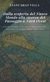 Dalla scoperta del Nuovo Mondo alla ricerca del Passaggio a Nord Ovest. Il primo incontro con i nativi americani nella letteratura di viaggio inglese (1497-1612)