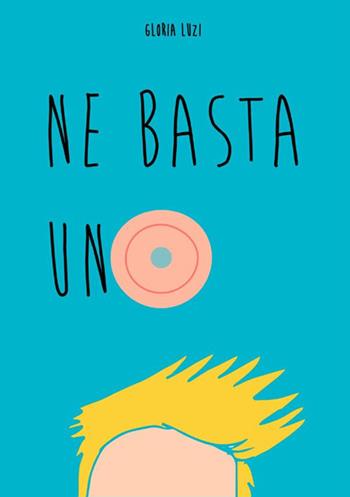 Ne basta uno - Gloria Luzi - Libro StreetLib 2017 | Libraccio.it