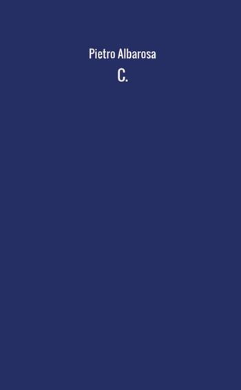 C. - Pietro Albarosa - Libro StreetLib 2017 | Libraccio.it