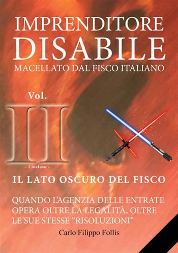 Imprenditore disabile macellato dal Fisco italiano. Vol. 2: lato oscuro del Fisco, Il. - Carlo Filippo Follis - Libro StreetLib 2017 | Libraccio.it