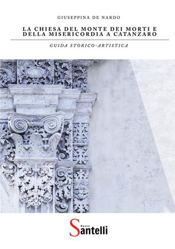 La chiesa del Monte dei Morti e della Misericordia a Catanzaro - Giuseppina De Nardo - Libro StreetLib 2017 | Libraccio.it