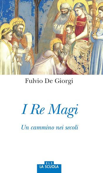 I re magi. Un cammino nei secoli - Fulvio De Giorgi - Libro La Scuola SEI 2017, Orso blu | Libraccio.it