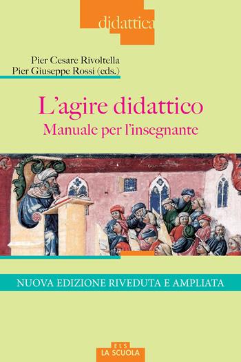 L'agire didattico. Manuale per l'insegnante. Nuova ediz.  - Libro La Scuola SEI 2017, Didattica | Libraccio.it