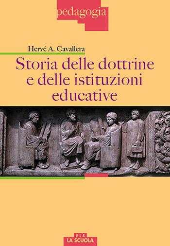 Storia delle dottrine e delle istituzioni educative - Hervé Antonio Cavallera - Libro La Scuola SEI 2017, Pedagogia | Libraccio.it