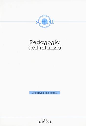 Pedagogia dell'infanzia. Atti del 55º Convegno di Scholé  - Libro La Scuola SEI 2017, Atti dei convegni di Scholé | Libraccio.it