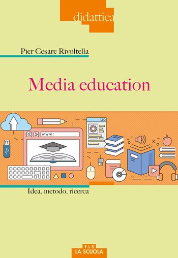 Media education. Idea, metodo, ricerca - Pier Cesare Rivoltella - Libro La Scuola SEI 2017, Didattica | Libraccio.it